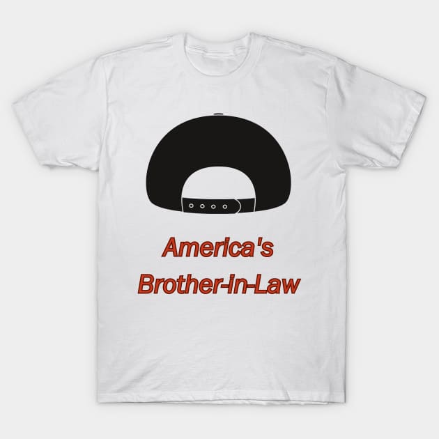 America's Brother-in-Law T-Shirt by Discord and Rhyme